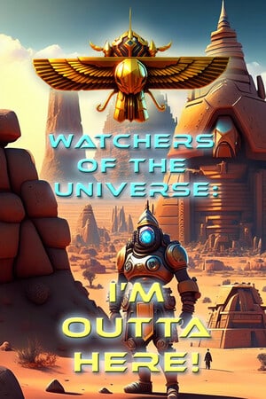 Watchers of the Universe: I'm outta here!